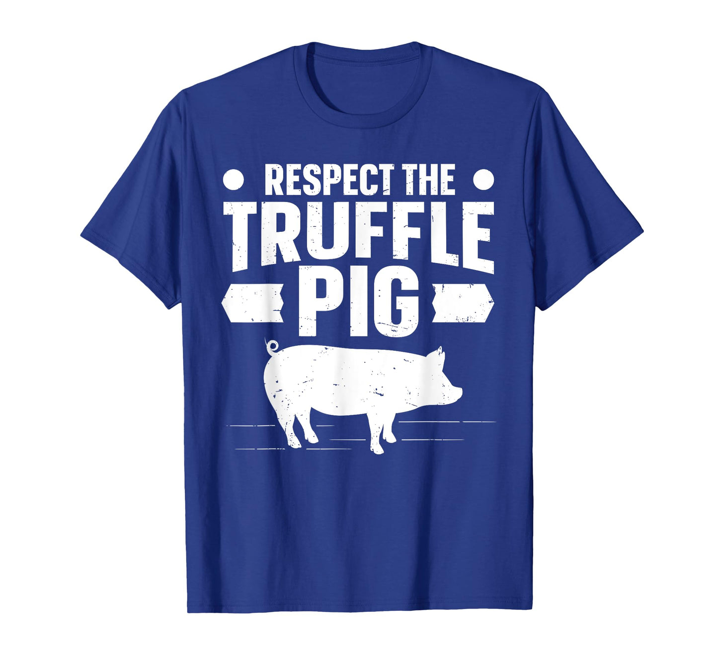 Respect the truffle pig Quote for a Truffle Hunter T-Shirt