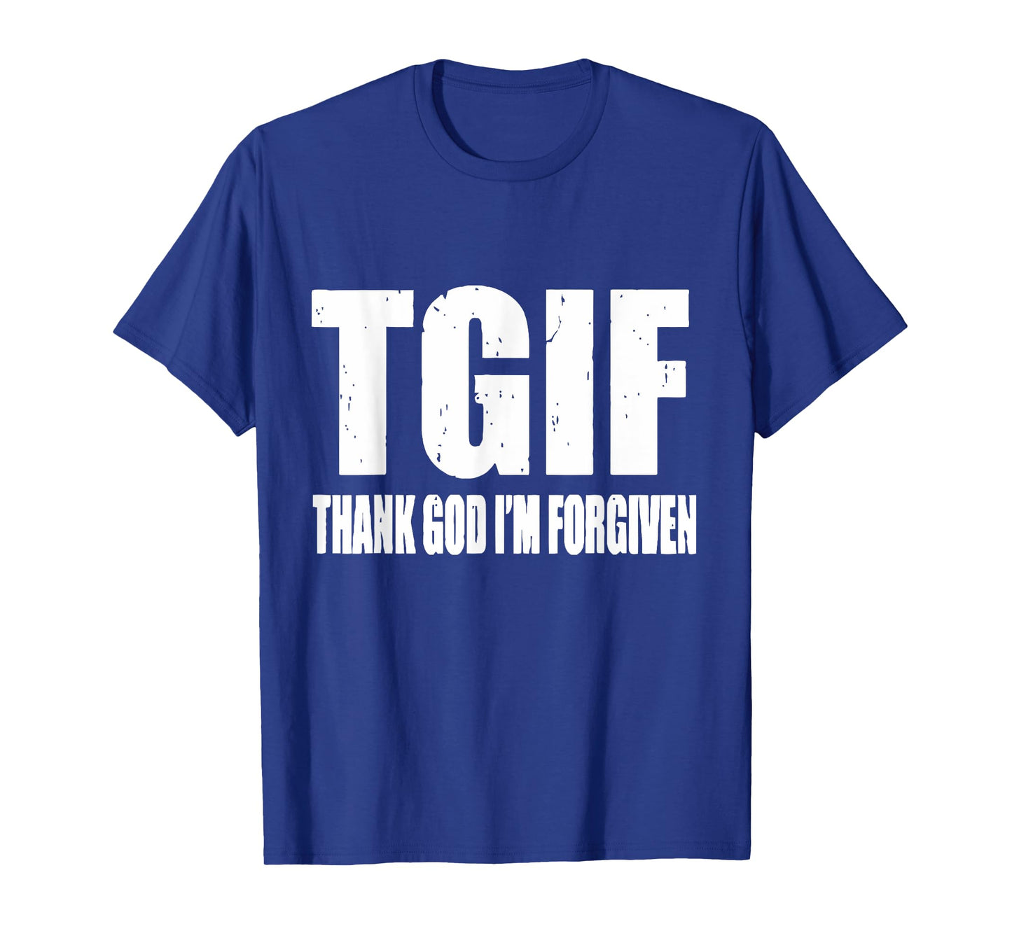 TGIF Thank God I'm Forgiven T G I F Ephesians 1 13 T-Shirt