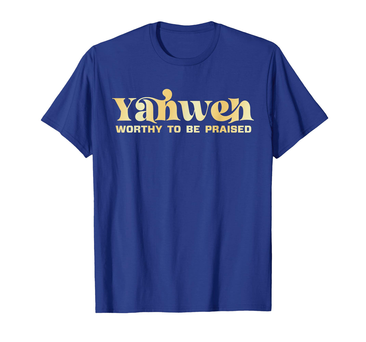 Yahweh Worthy To Be Praised T-Shirt