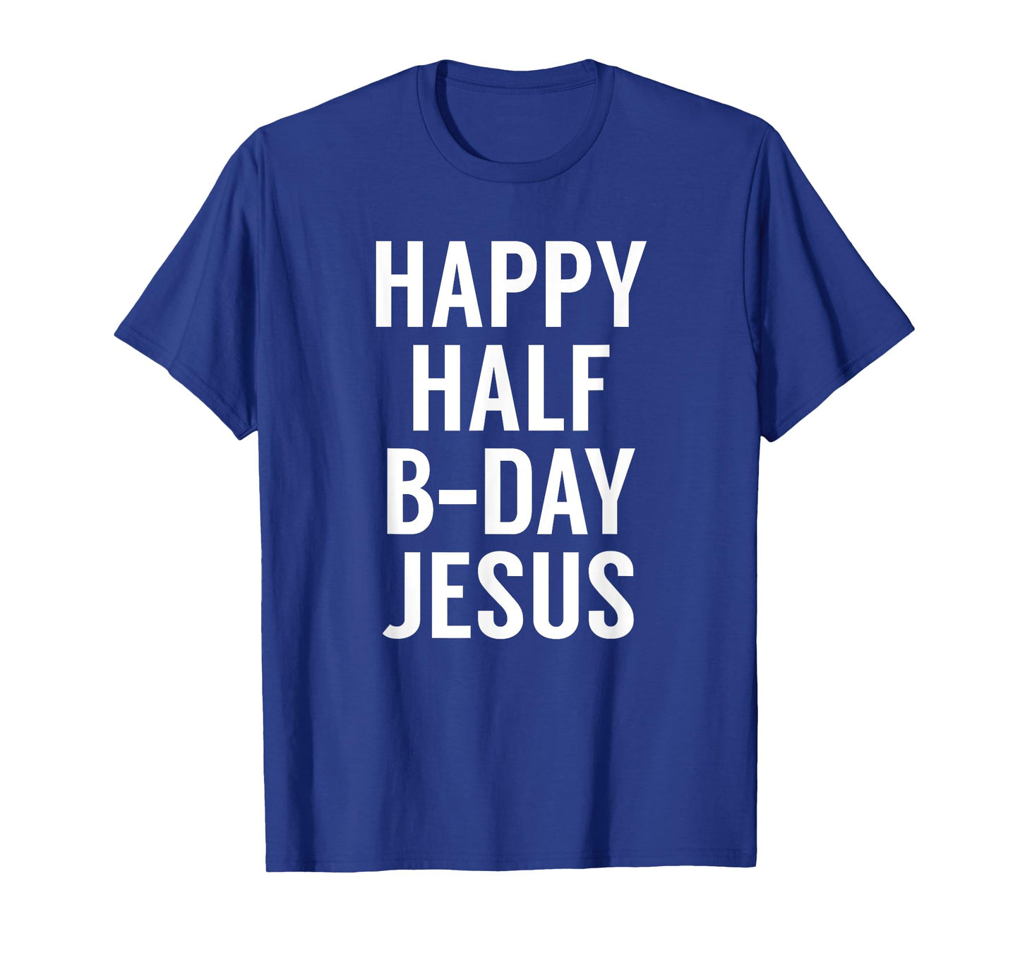 Happy Half Bday Jesus - Funny Xmas in July TShirt T-Shirt