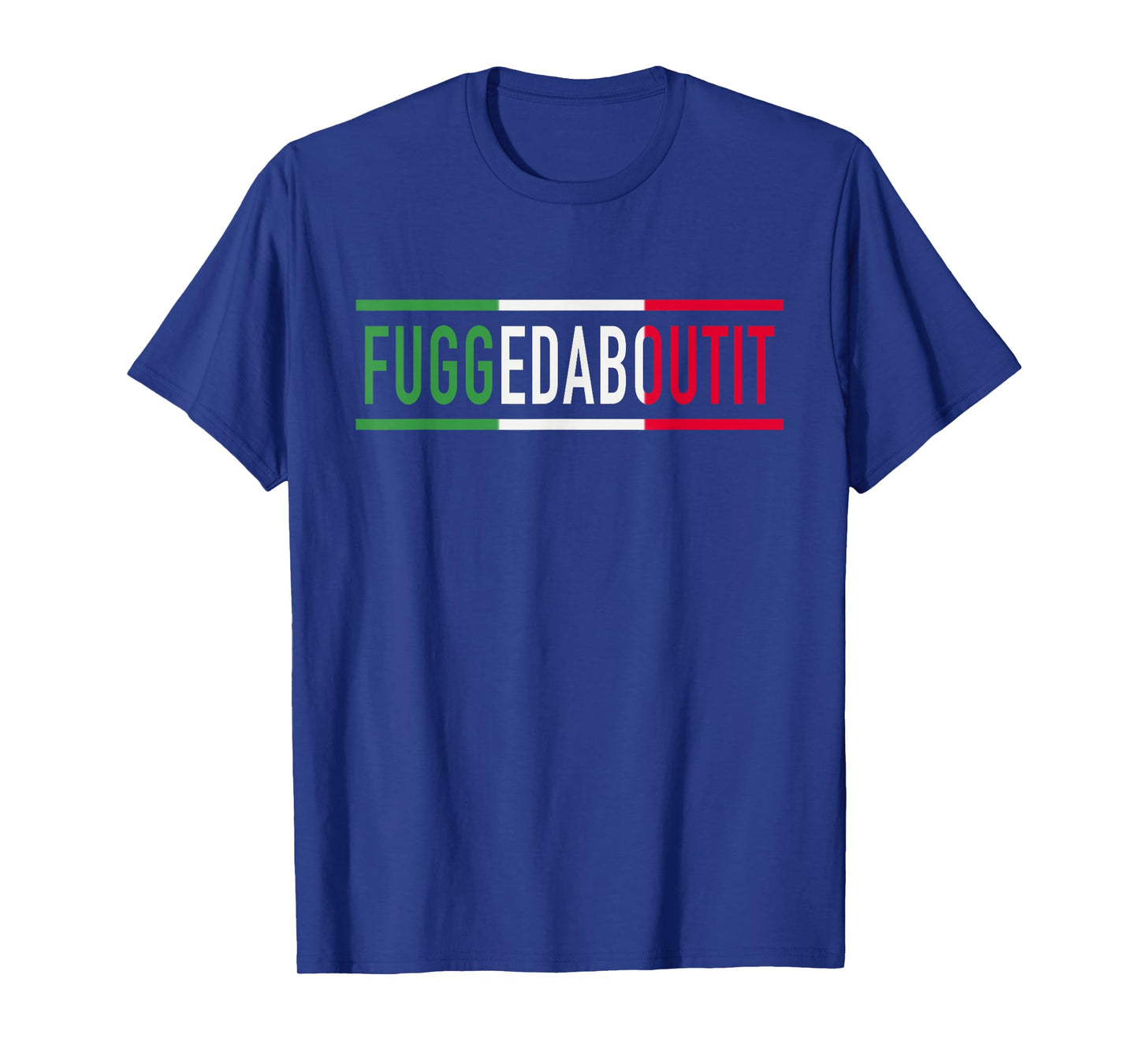 Fuggedaboutit Funny Italian Slang For Men Or Women Italia T-Shirt