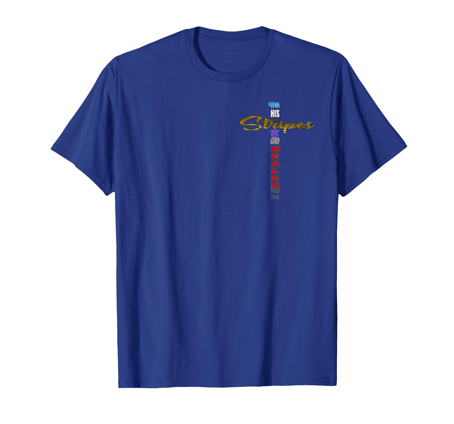 With His Stripes we are Healed Isaiah 53:5 Jesus Cross T-Shirt
