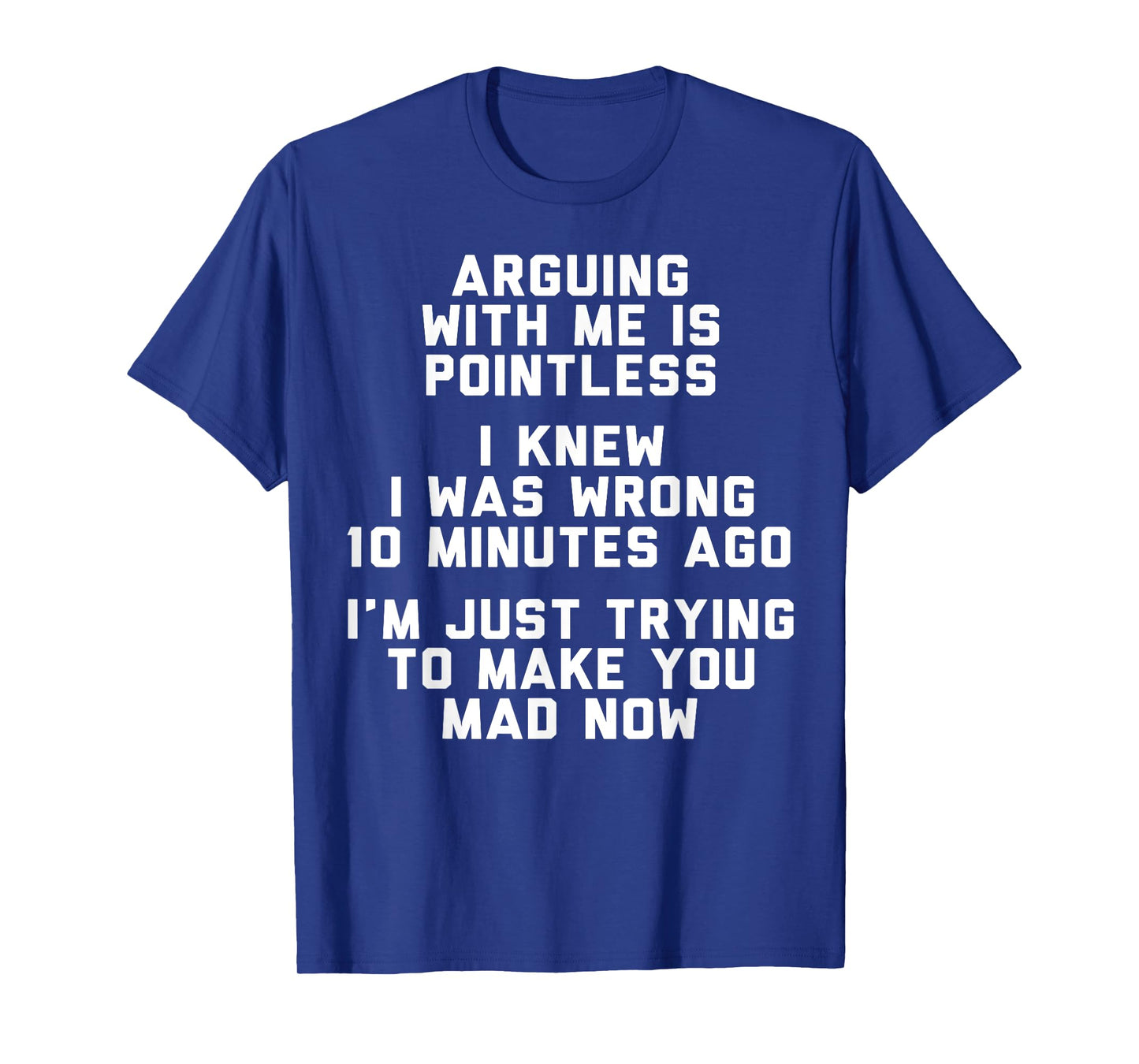 Arguing With Me Is Pointless I Knew I Was Wrong 10 Minutes T-Shirt