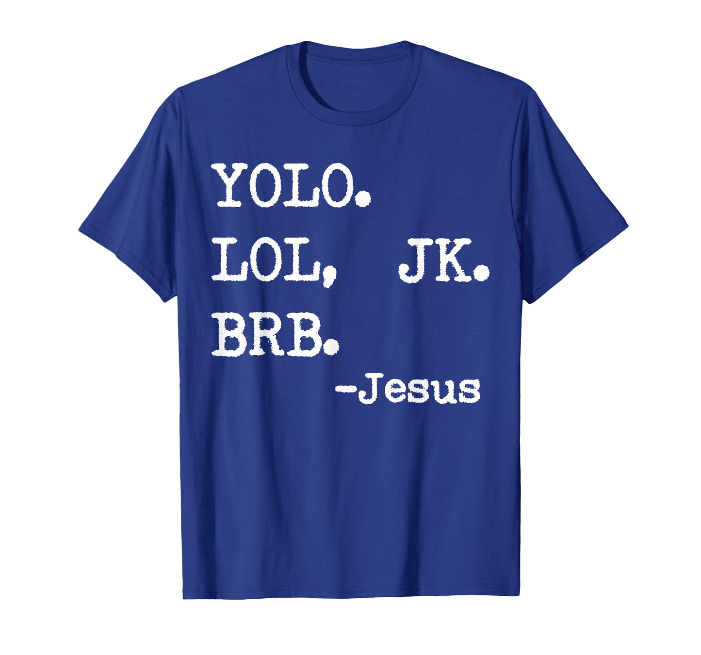 Yolo Lol Jk Brb Jesus T-Shirt