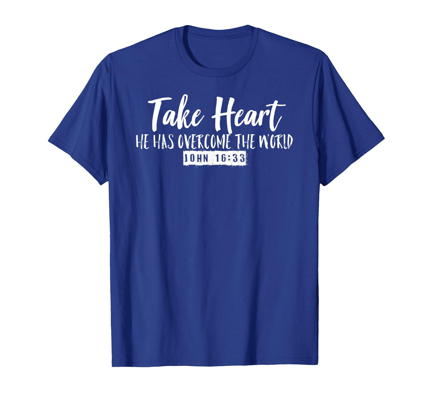 Take Heart He Has Overcome the World John 16:33 T-Shirt