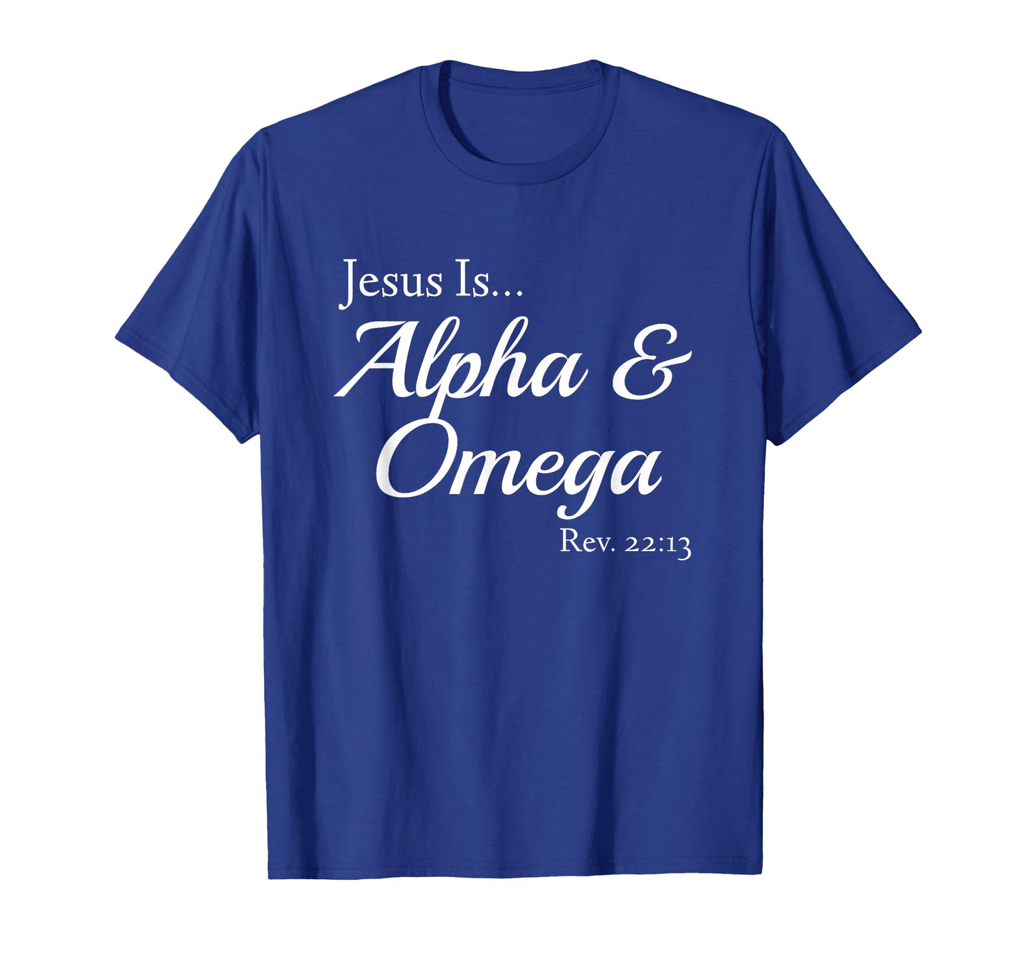Jesus Is Alpha & Omega Revelation 22:13 T-Shirt