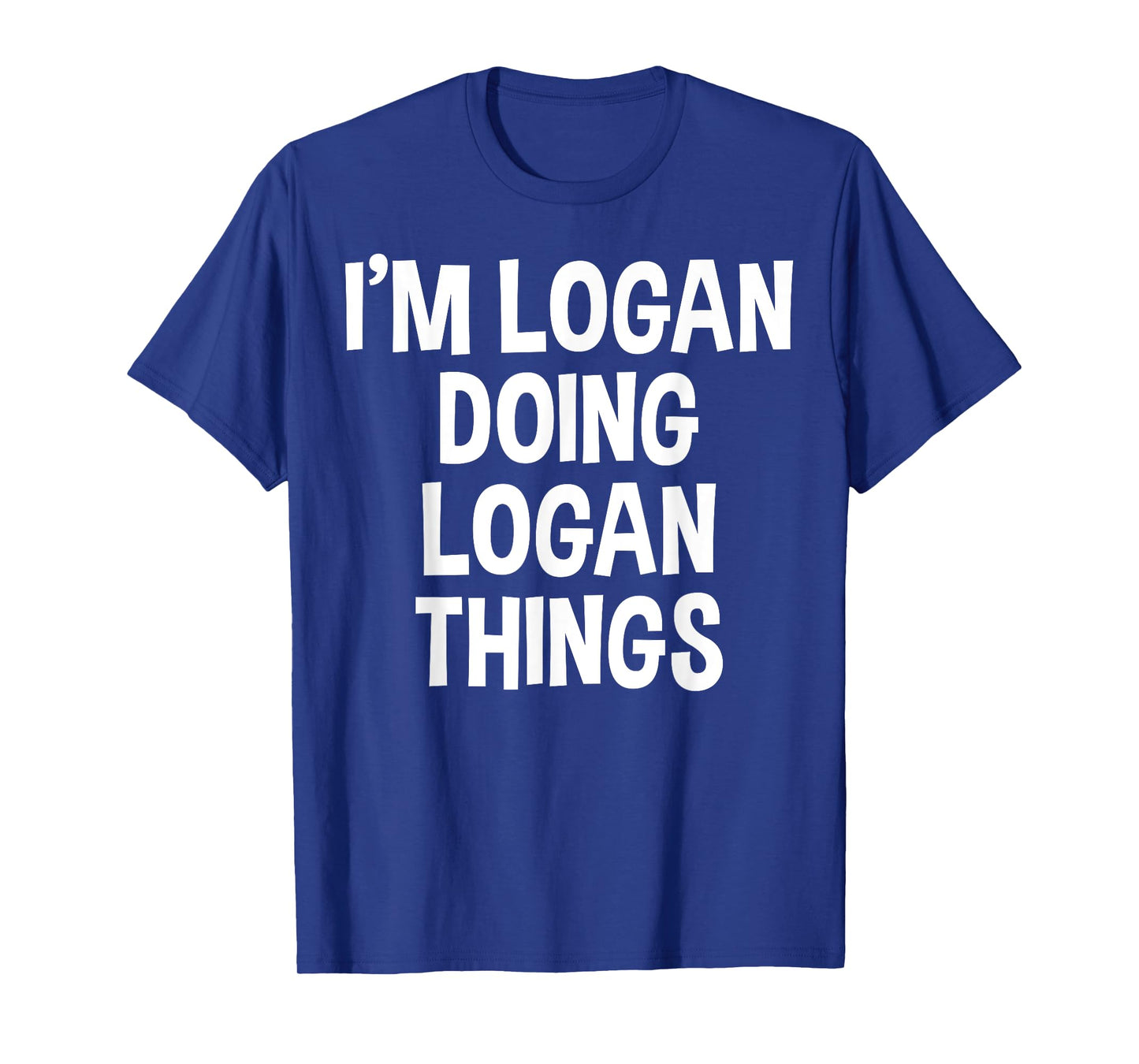 I'm Logan Doing Logan Things Funny Saying T-Shirt