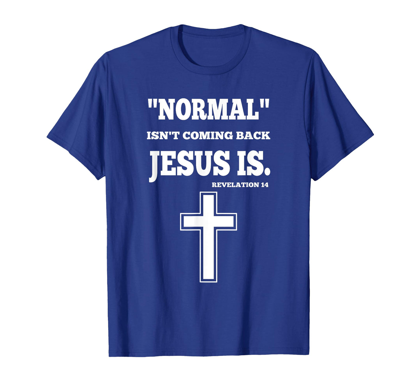 Normal Isn't Coming Back But Jesus Is Revelation 14 T-Shirt