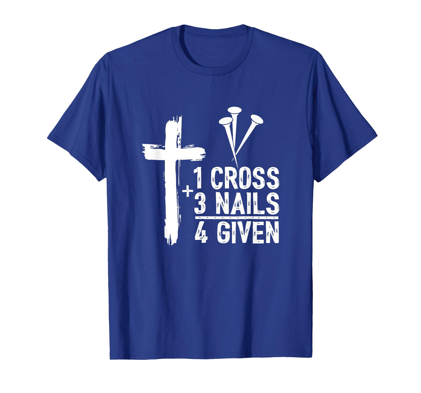 Christian Shirts for Men - 1 Cross 3 Nails 4 Given Forgiven T-Shirt