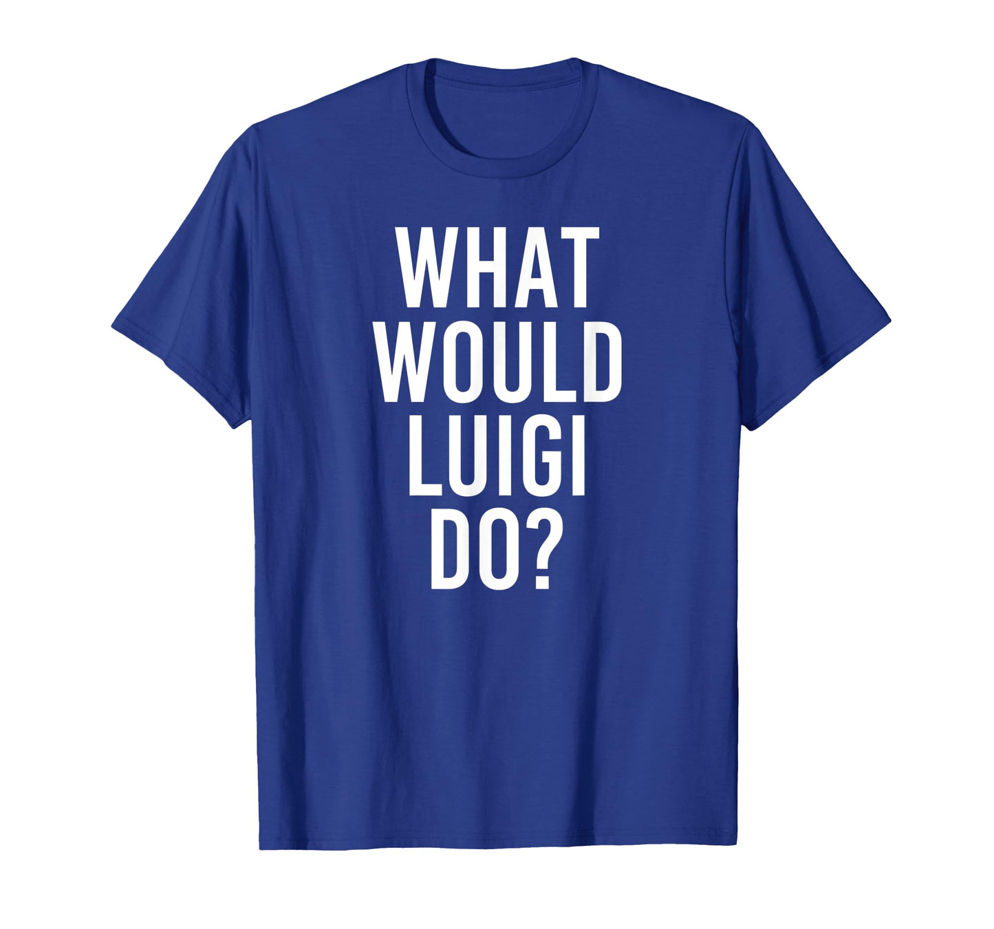 What Would LUIGI Do Funny Personalized Name Joke Men Gift T-Shirt