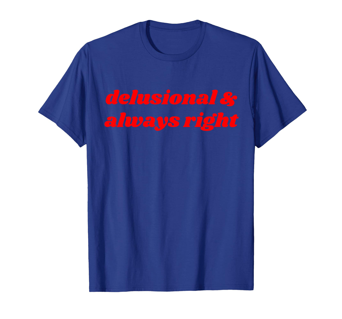 delusional & always right Funny Delulu Y2K T-Shirt