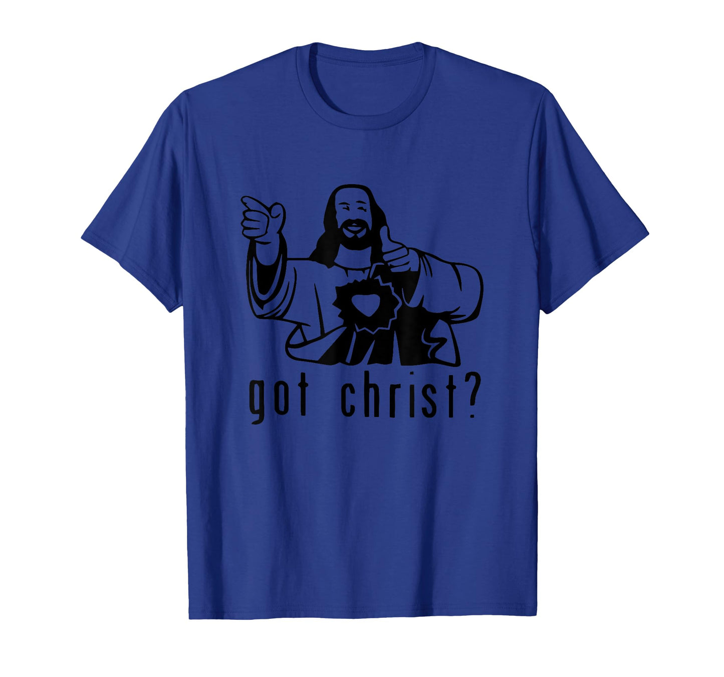 Gifts for you and you friend Got Christ? Funny T-Shirt