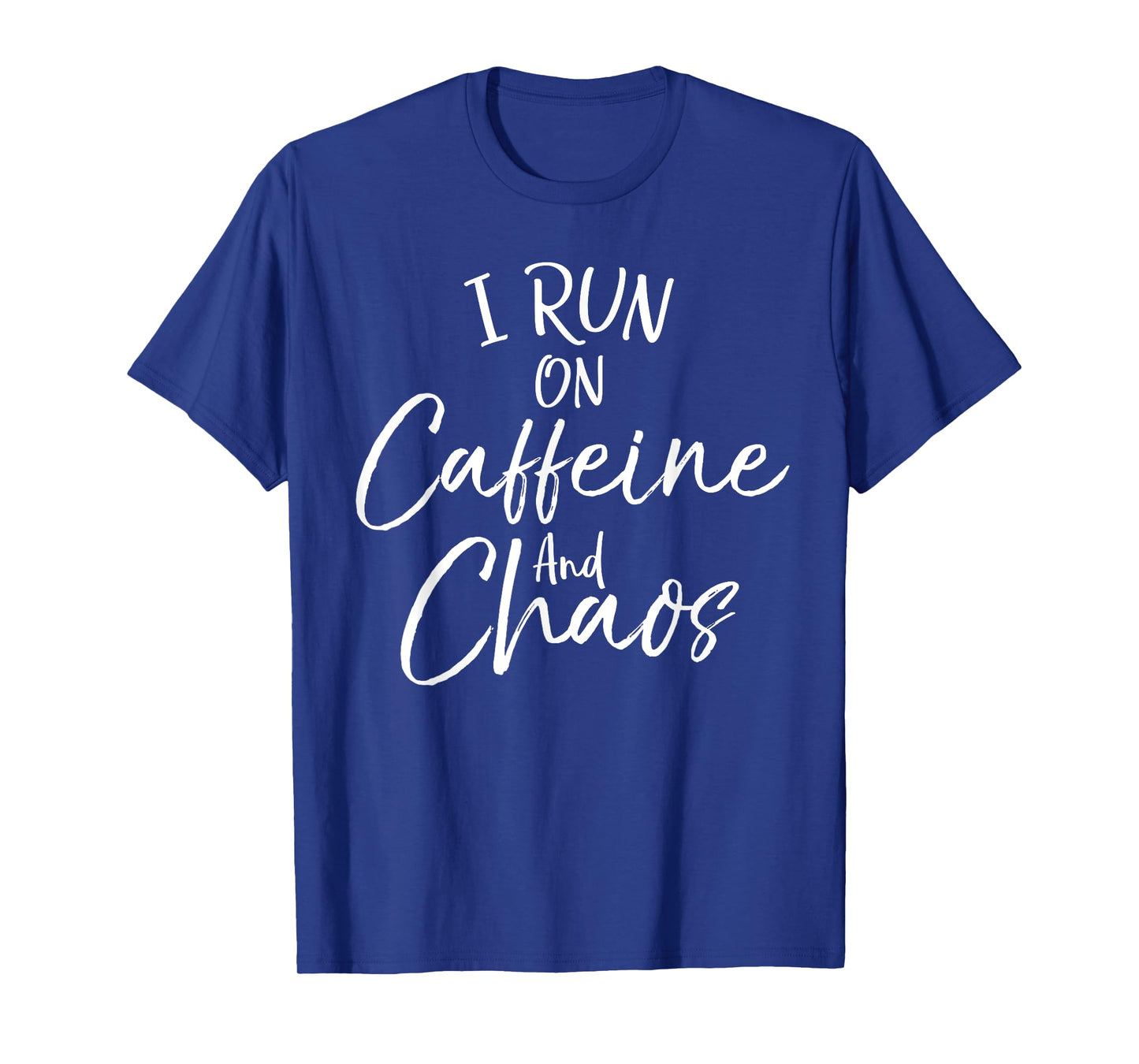 Funny Toddler Mom Quote Mother's I Run on Caffeine and Chaos T-Shirt