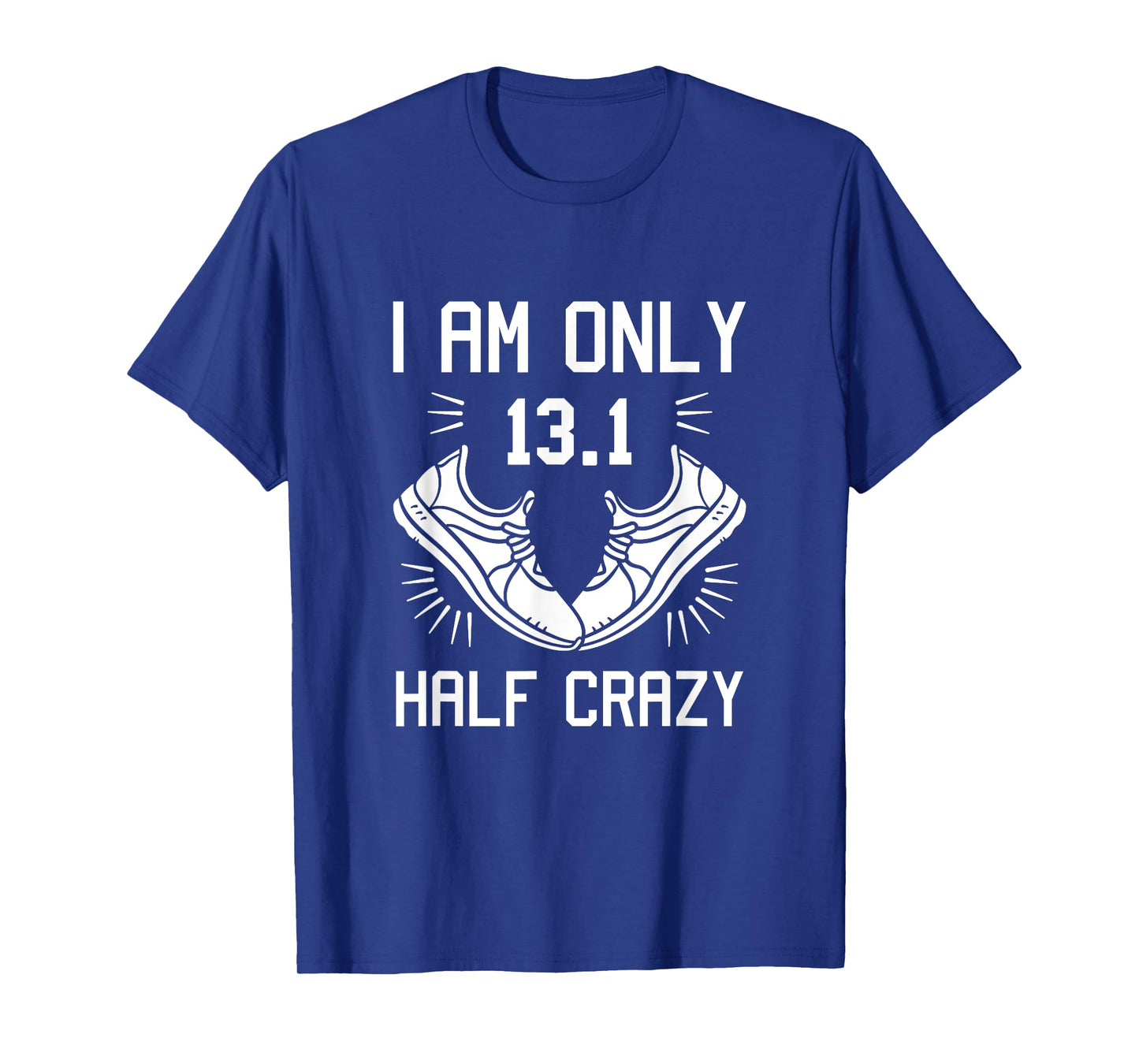 13.1 Half Marathon Finisher Running I am Only Half Crazy T-Shirt