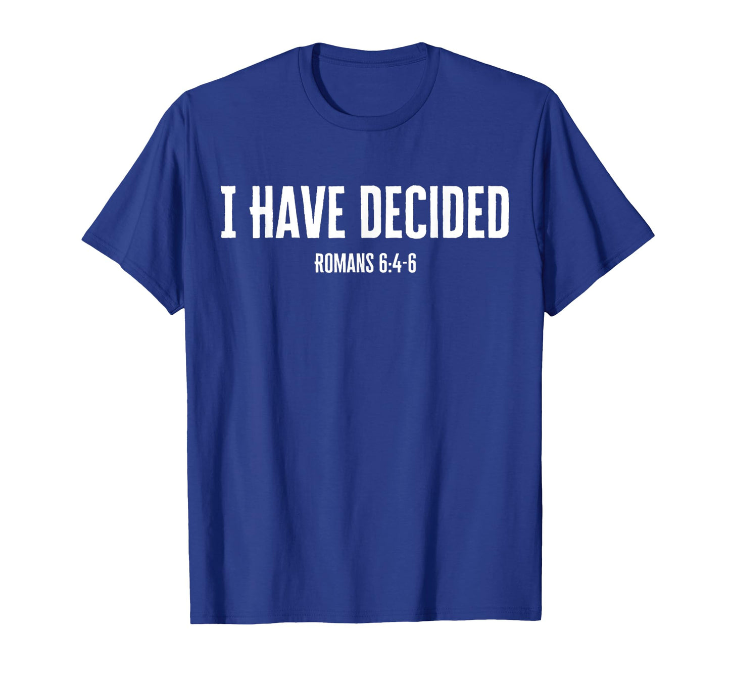 I Have Decided Baptism Romans 6 Jesus Christ Women Men T-Shirt