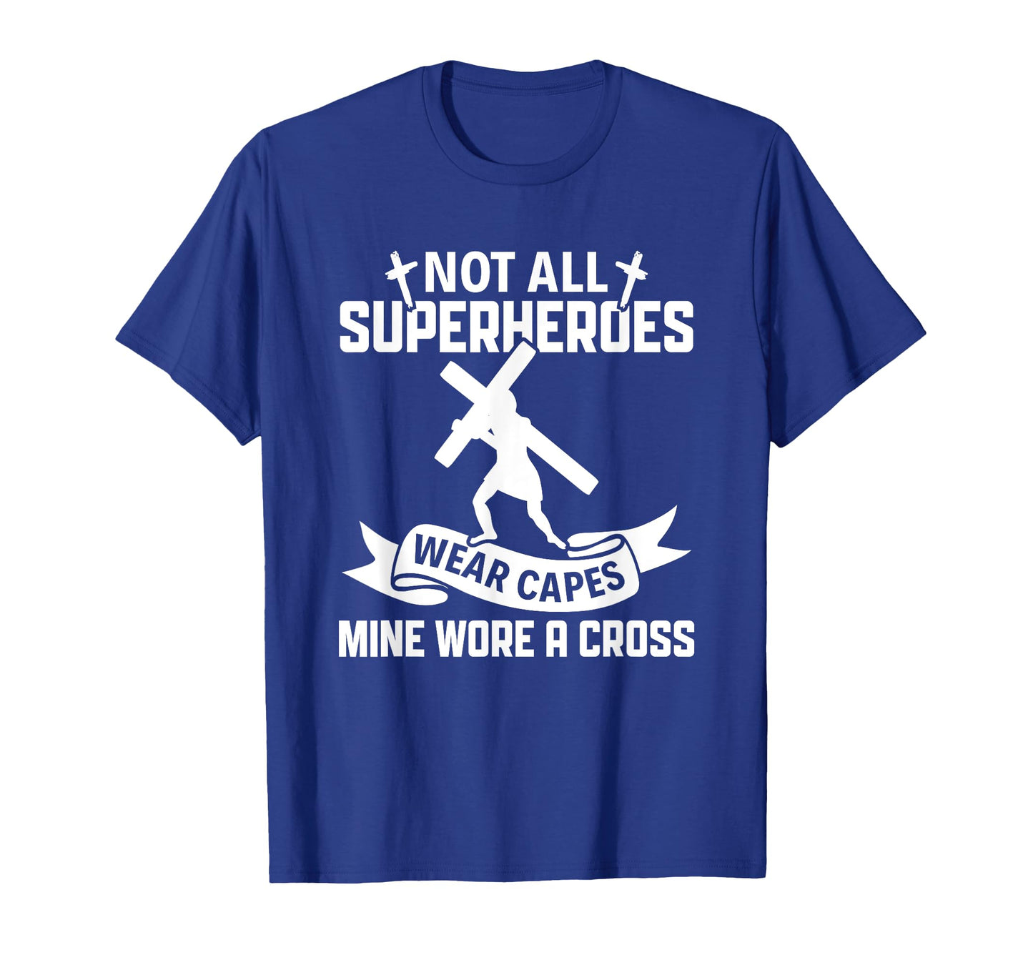 Not All Superheroes Wear Cape Mine Wore A Cross Christianity T-Shirt