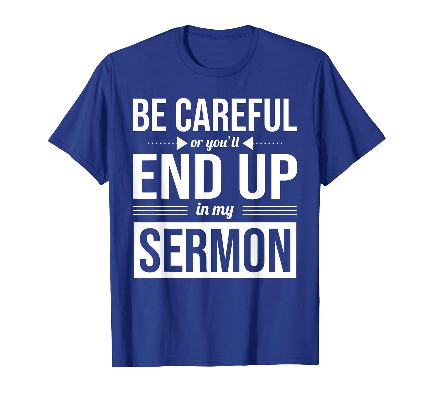 Be Careful Or You'll End Up In My Sermon Christian Pastor T-Shirt