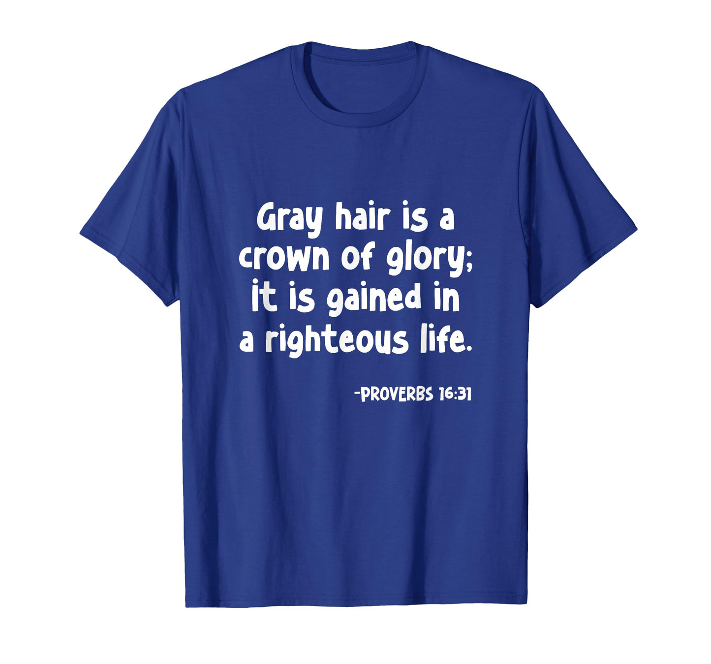 Proverbs 16:31 Gray Hair Is A Crown of Glory Christian T-Shirt