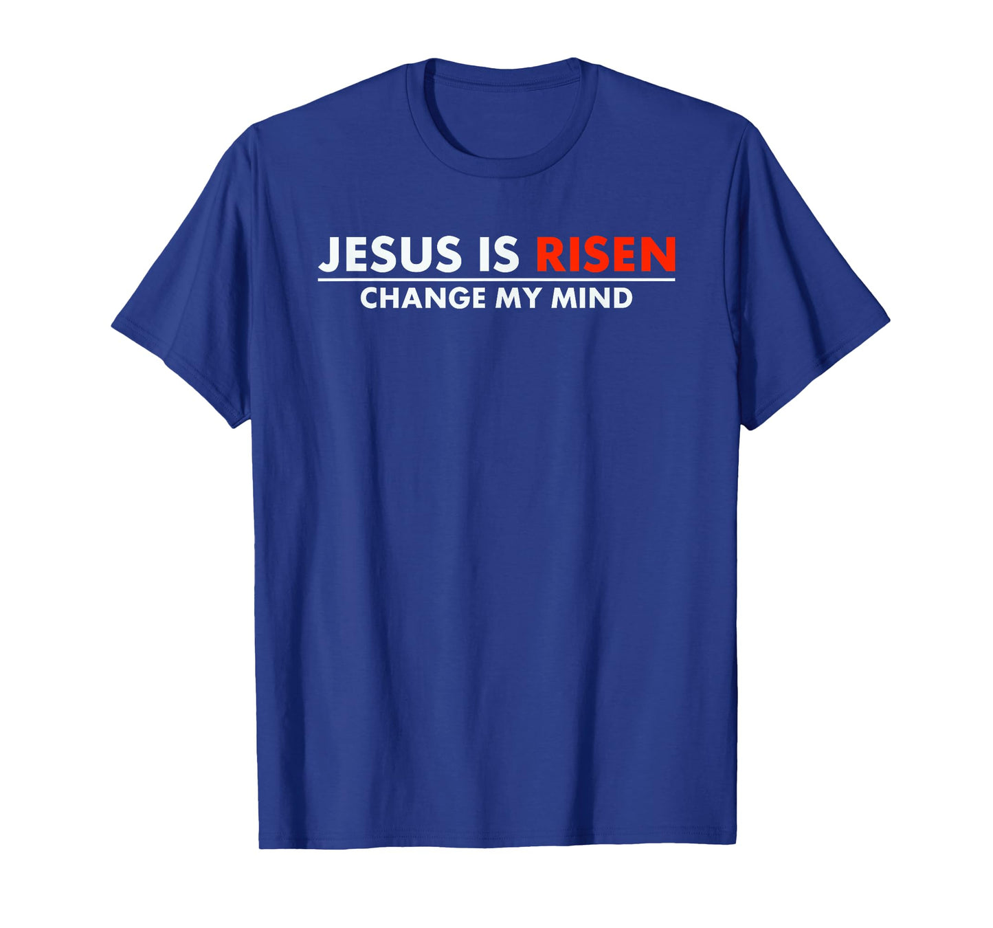 Jesus Is Risen Change My Mind Christian Faith T-Shirt