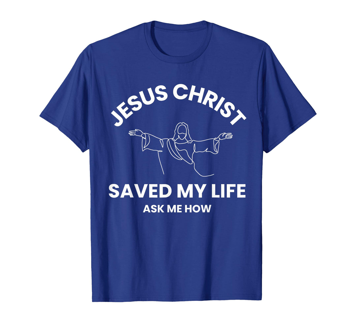 Jesus Christ Saved My Life Ask Me How Adult Kids Toddler T-Shirt