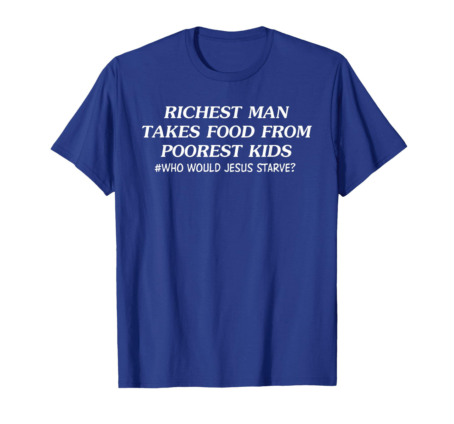 Richest Man Takes Food From Poorest Kids Who Would Je-sus? T-Shirt