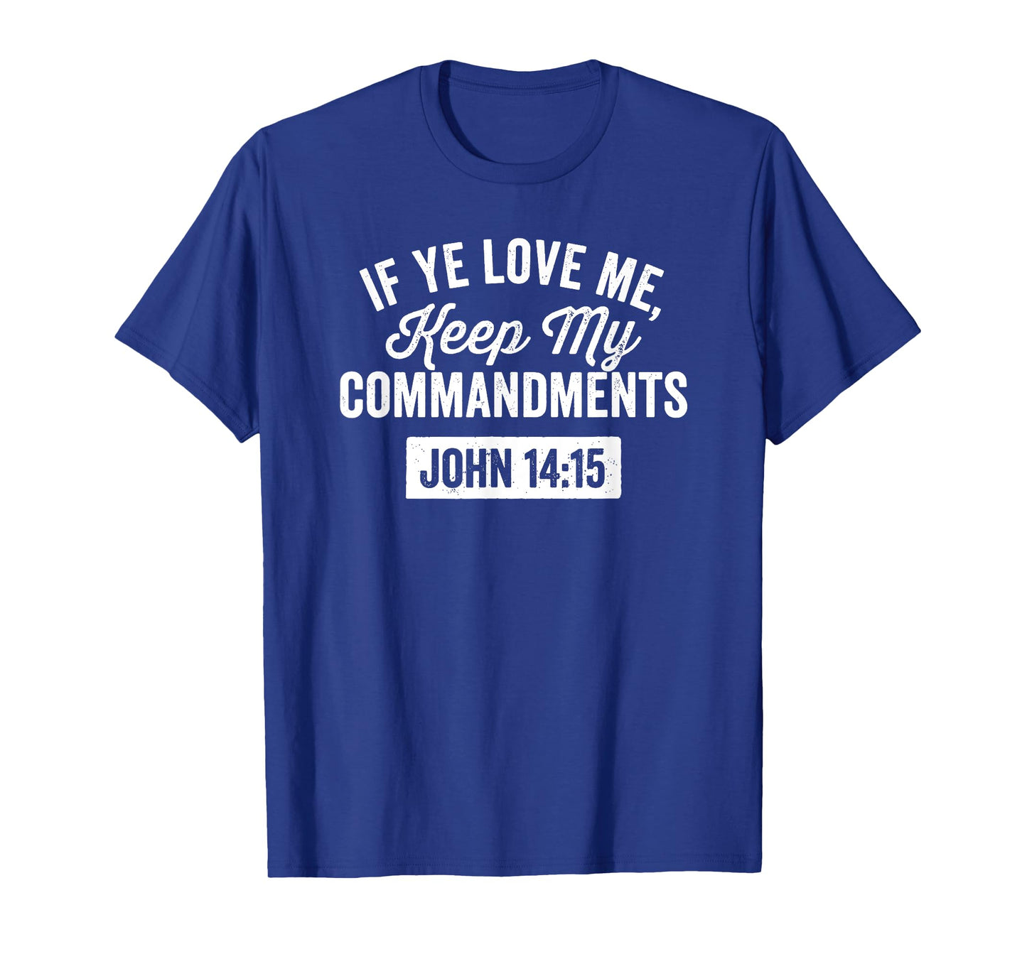 If Ye Love Me, Keep My Commandments Faith in God T-Shirt
