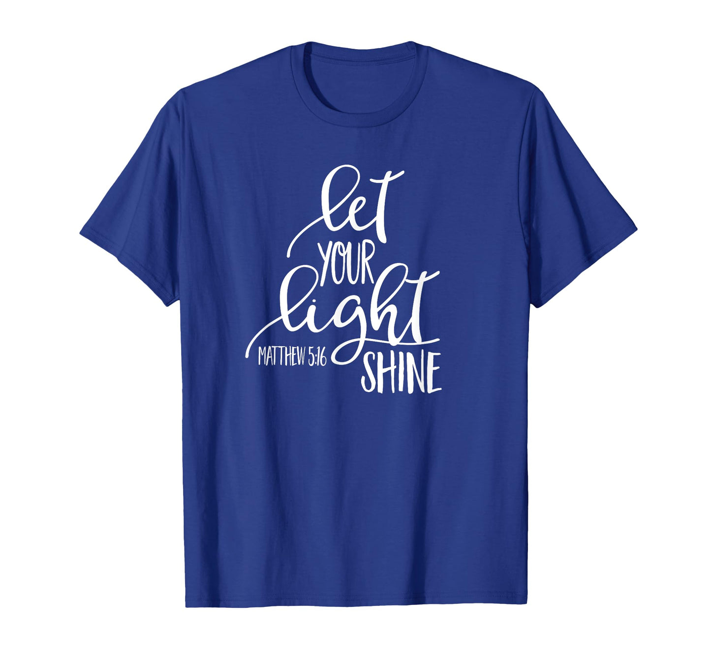 Matthew 5:16 Bible Verse LET YOUR LIGHT SHINE SHIRT T-Shirt
