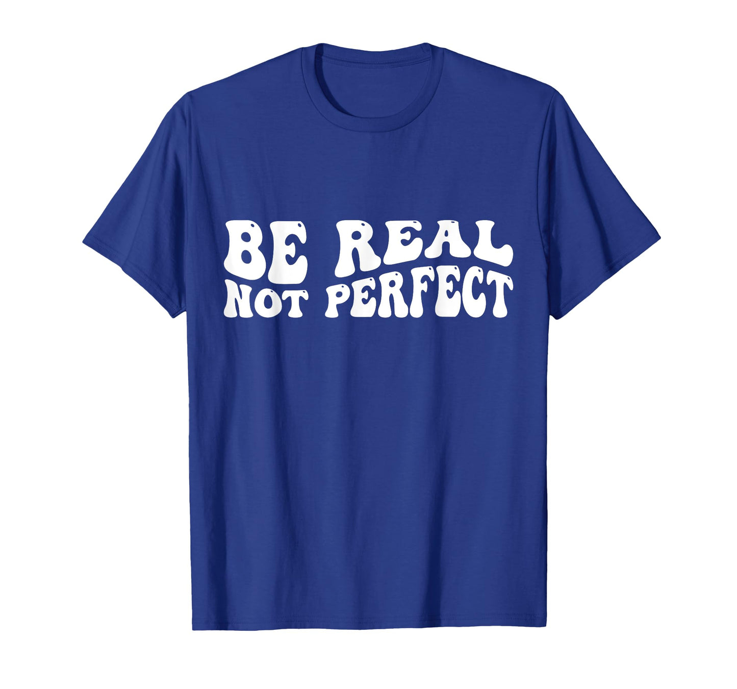 Be real not perfect T-Shirt