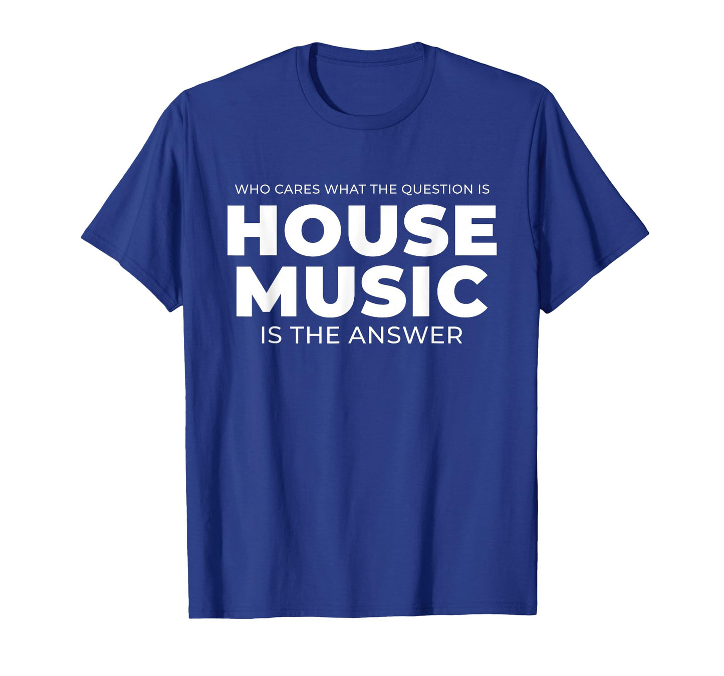 House Music Quote - EDM DJ Rave T-Shirt