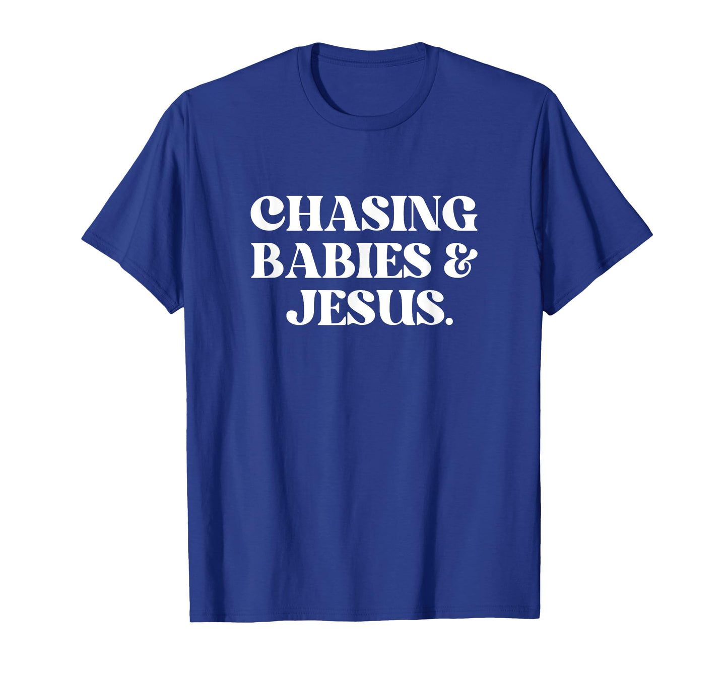 Chasing Babies And Jesus Shirt Funny Christian Jesus T-Shirt