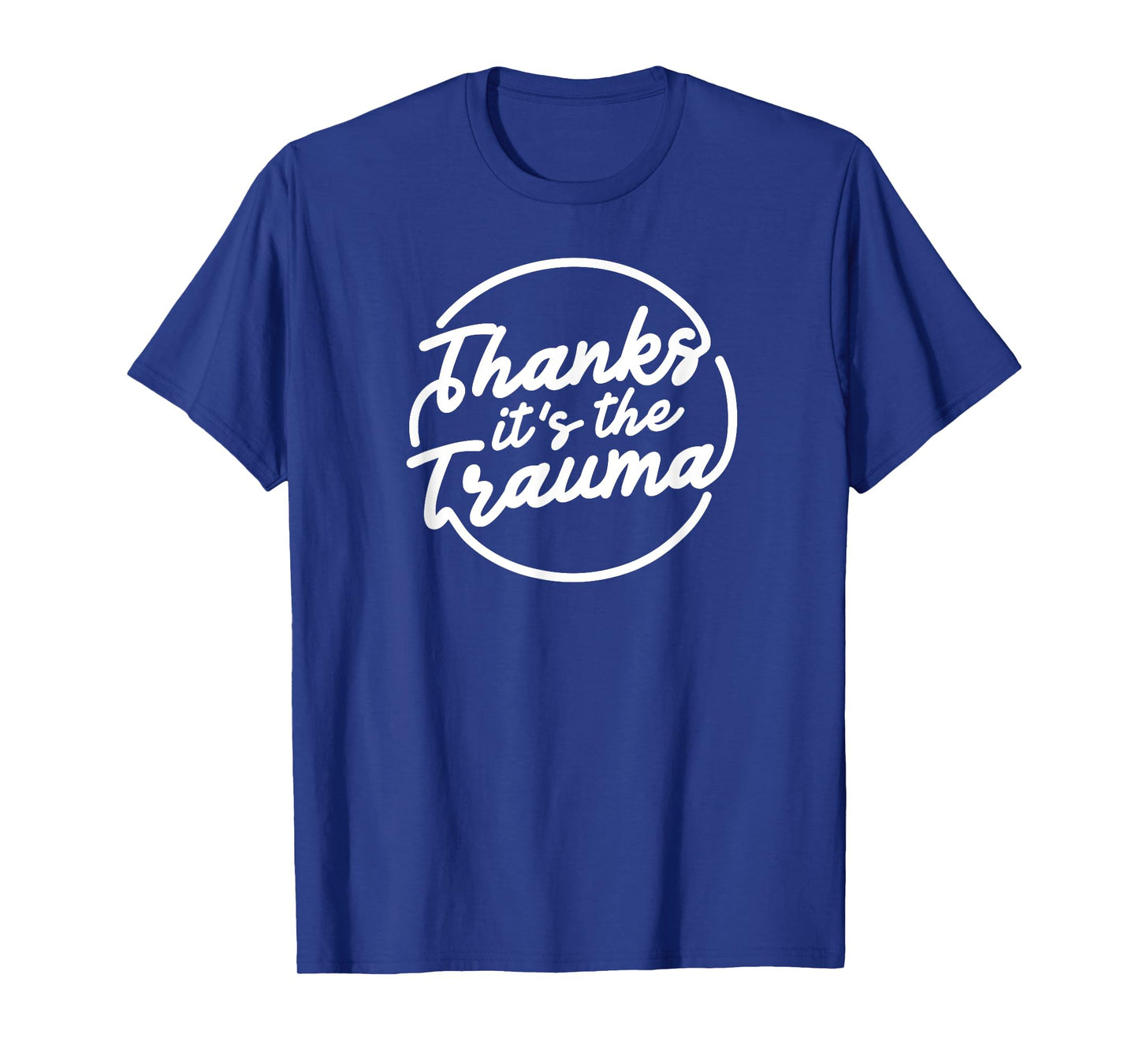 Thanks It’s The Trauma Funny Mental Health Quote T-Shirt
