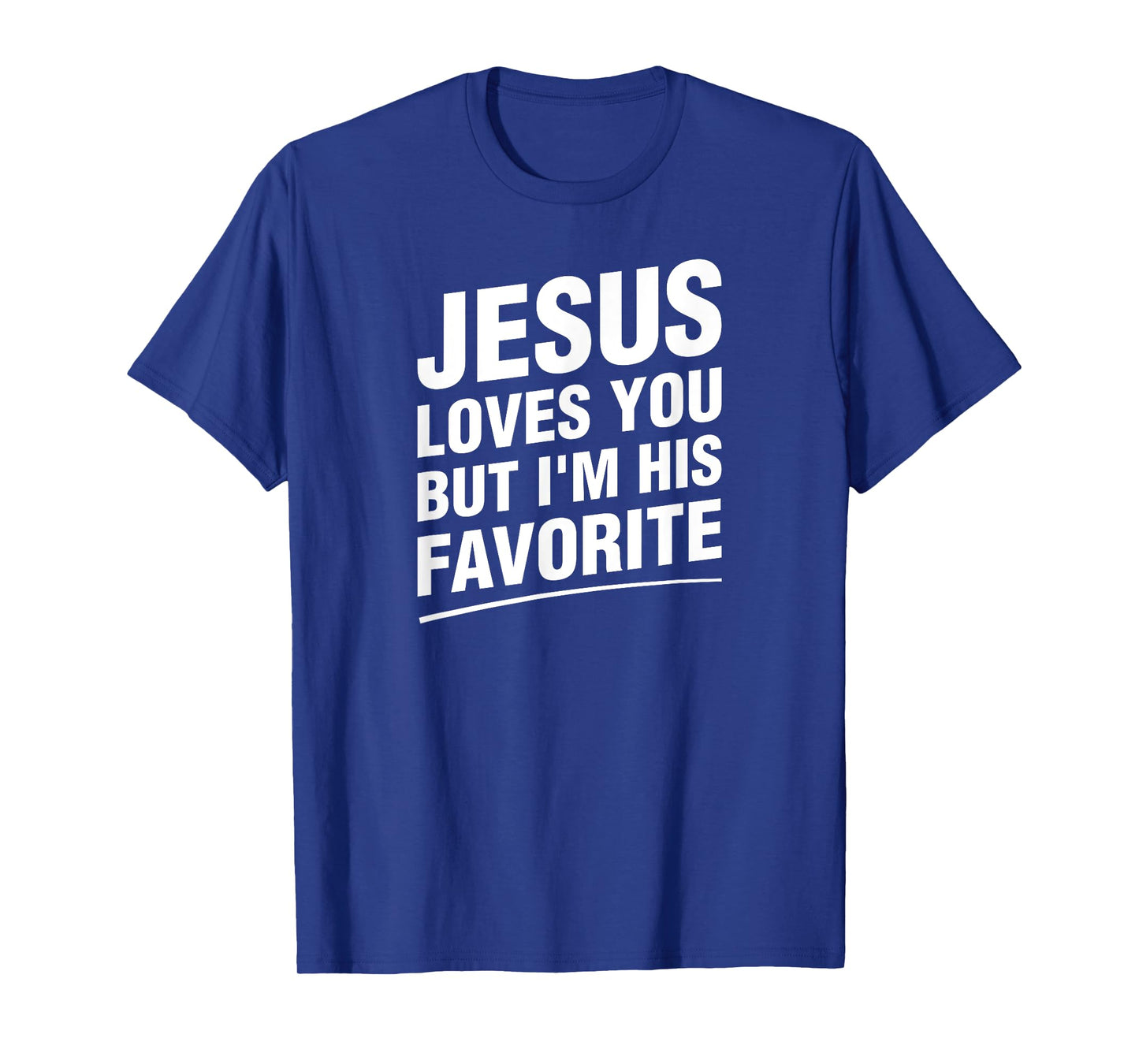 Jesus Loves You But I'm His Favorite Funny Religious T-Shirt