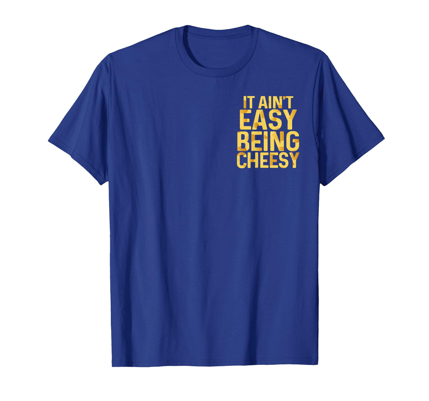 It Ain't Easy Being Cheesy Quote Funny Pocket T-Shirt