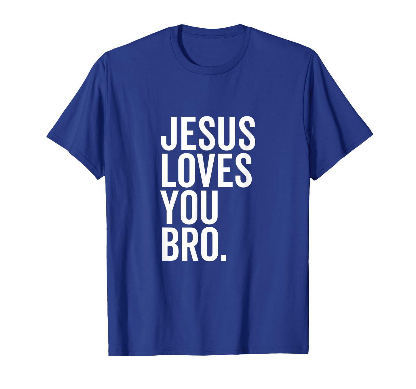 Jesus Loves You Bro Funny Christian Faith Hope Trust In God T-Shirt