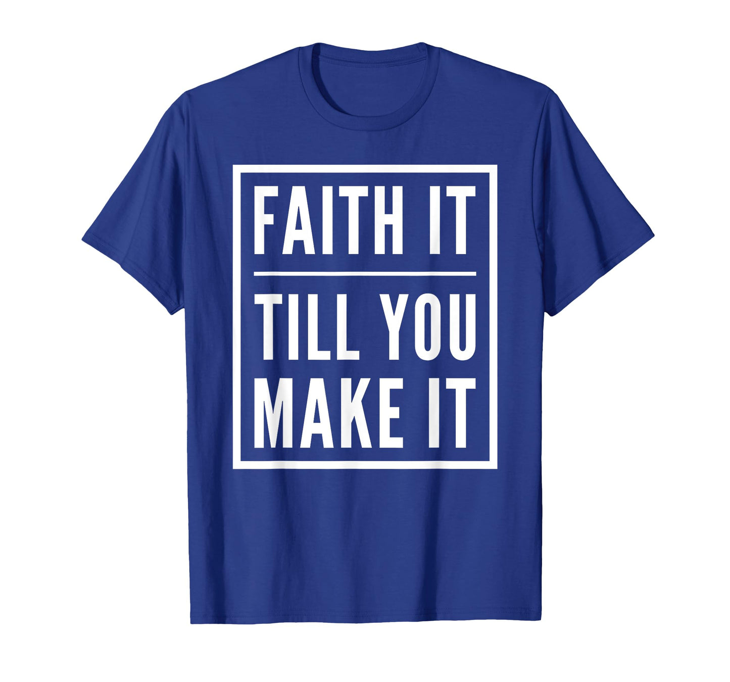 Faith It Till You Make It Shirt Christian Statement Tees T-Shirt