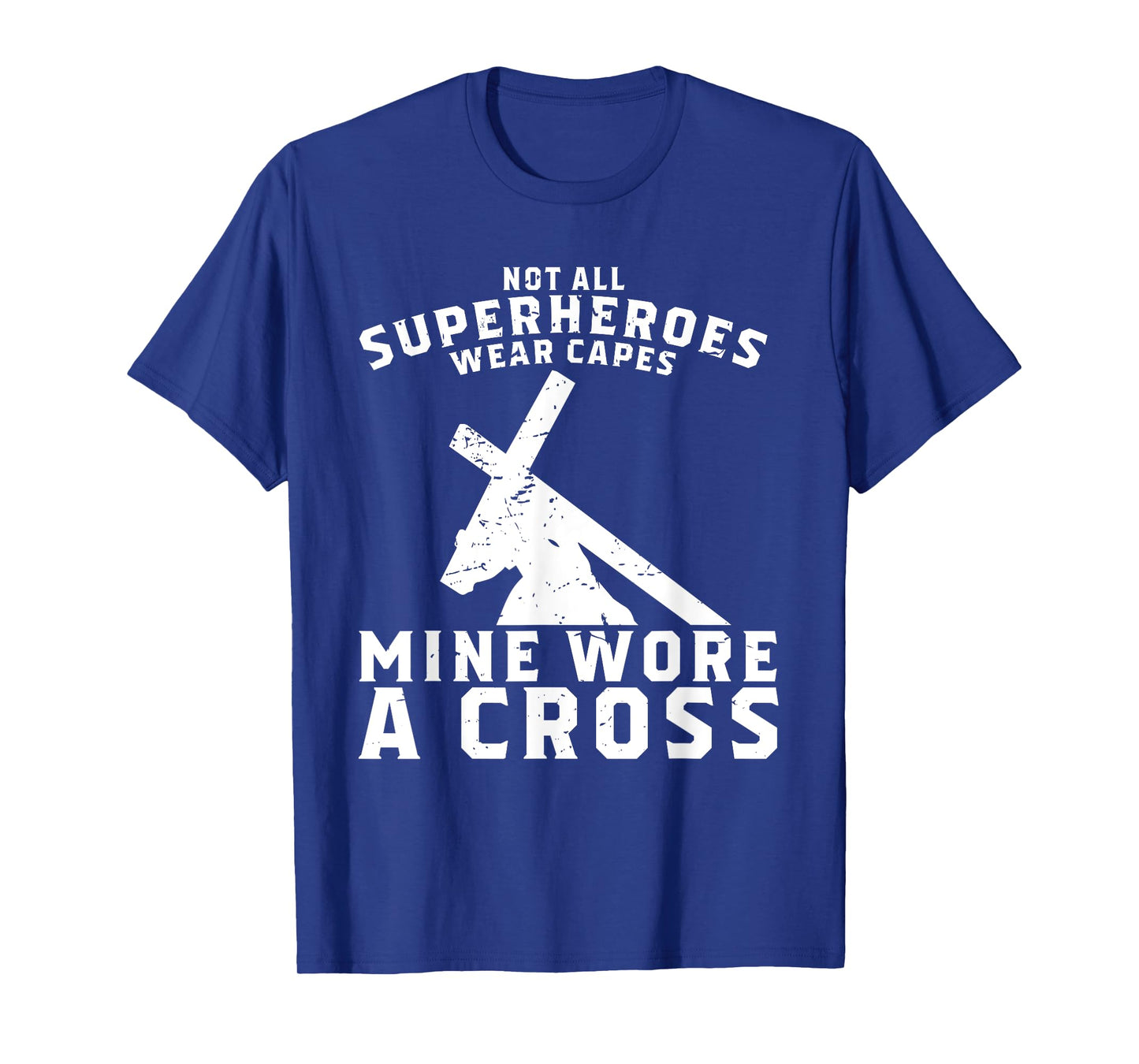 Not All Superheroes Wear Capes Mine Wore A Cross Jesus Gift T-Shirt