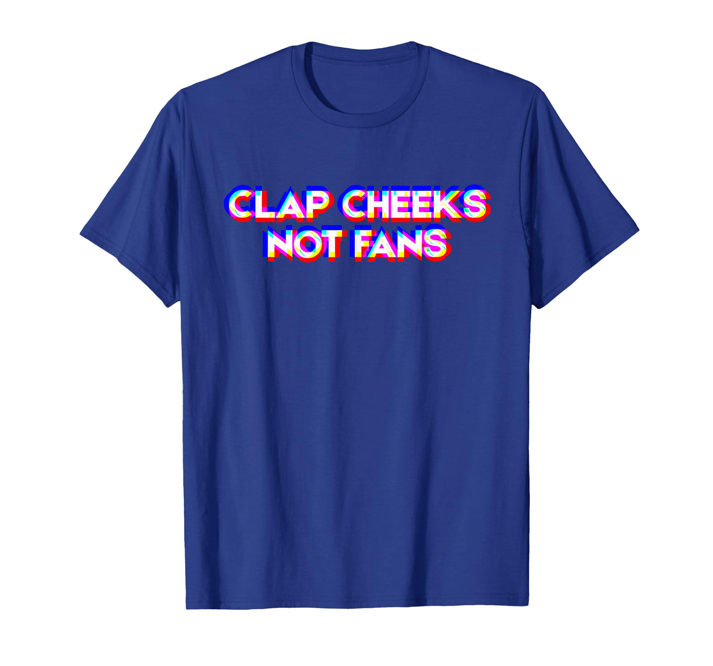 Clap Cheeks Not Fans Funny Rave Glitch Aesthetic Meme Party T-Shirt