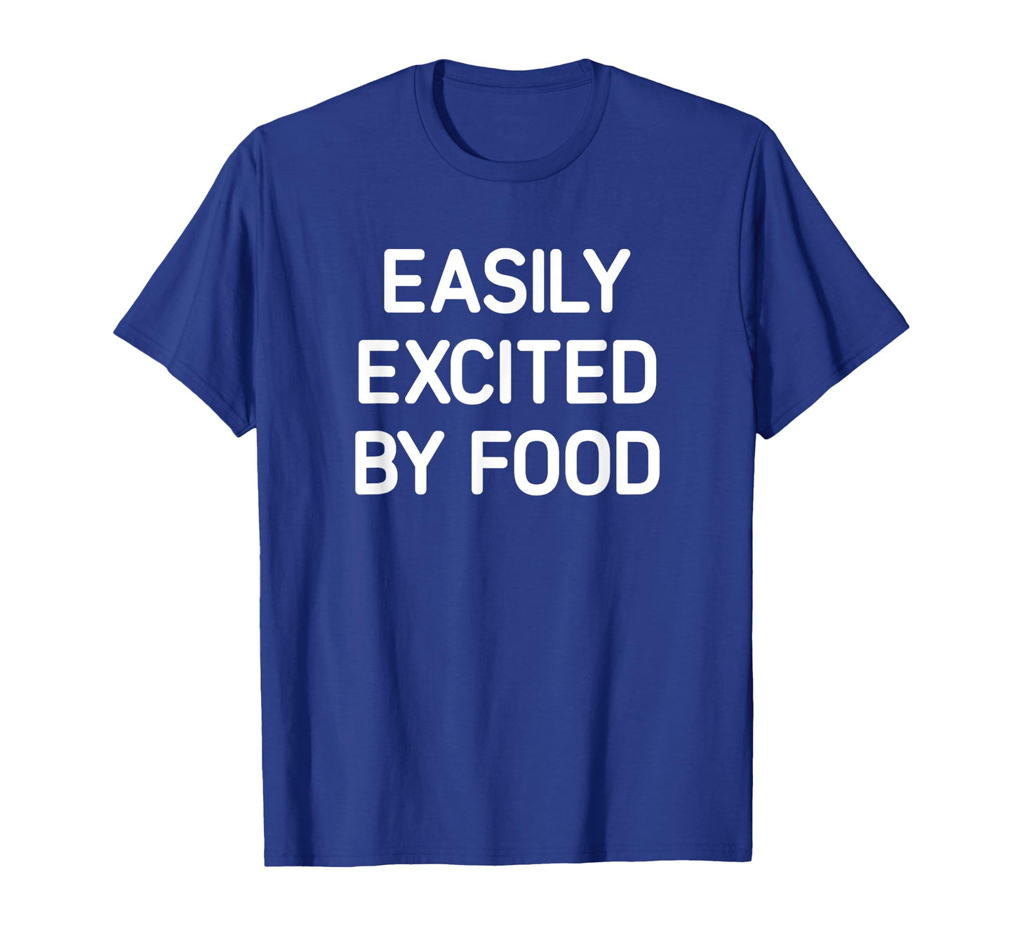 Easily Excited By Food, Funny, Jokes, Sarcastic T-Shirt