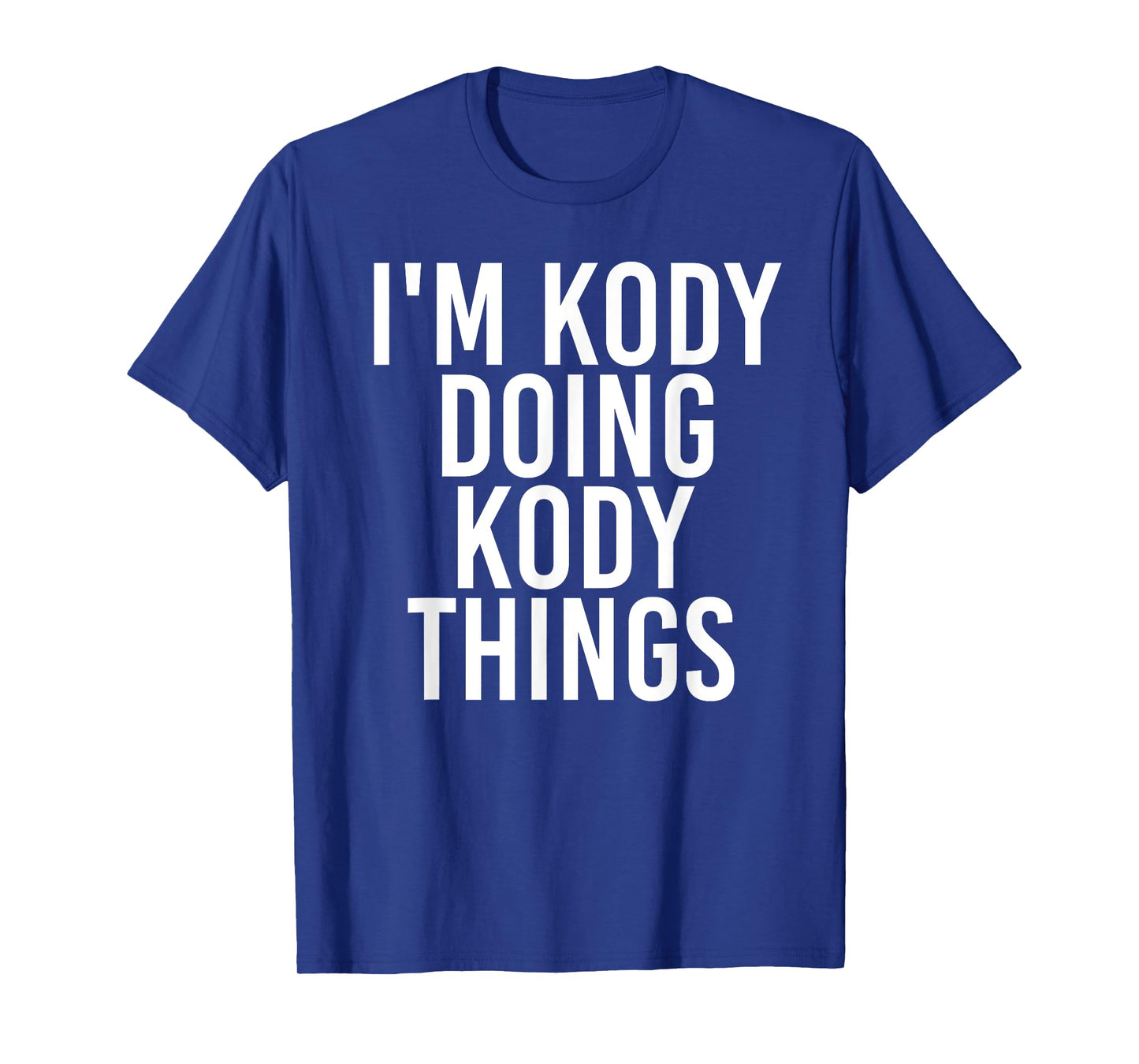 I'M KODY DOING KODY THINGS Name Funny Birthday Gift Idea T-Shirt