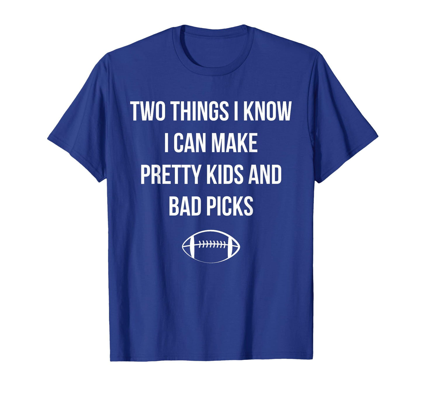 Fantasy Football Quote I Can Make Pretty Kids and Bad Picks T-Shirt