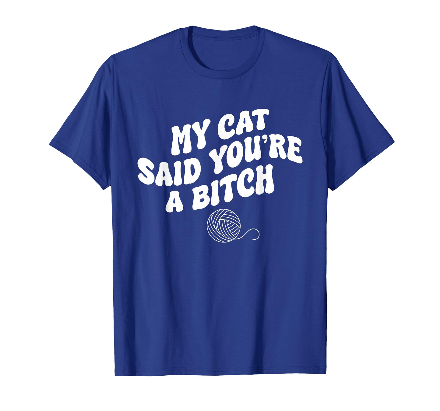 My Cat Said You're A B@@ch Funny Humor T-Shirt for Men Women