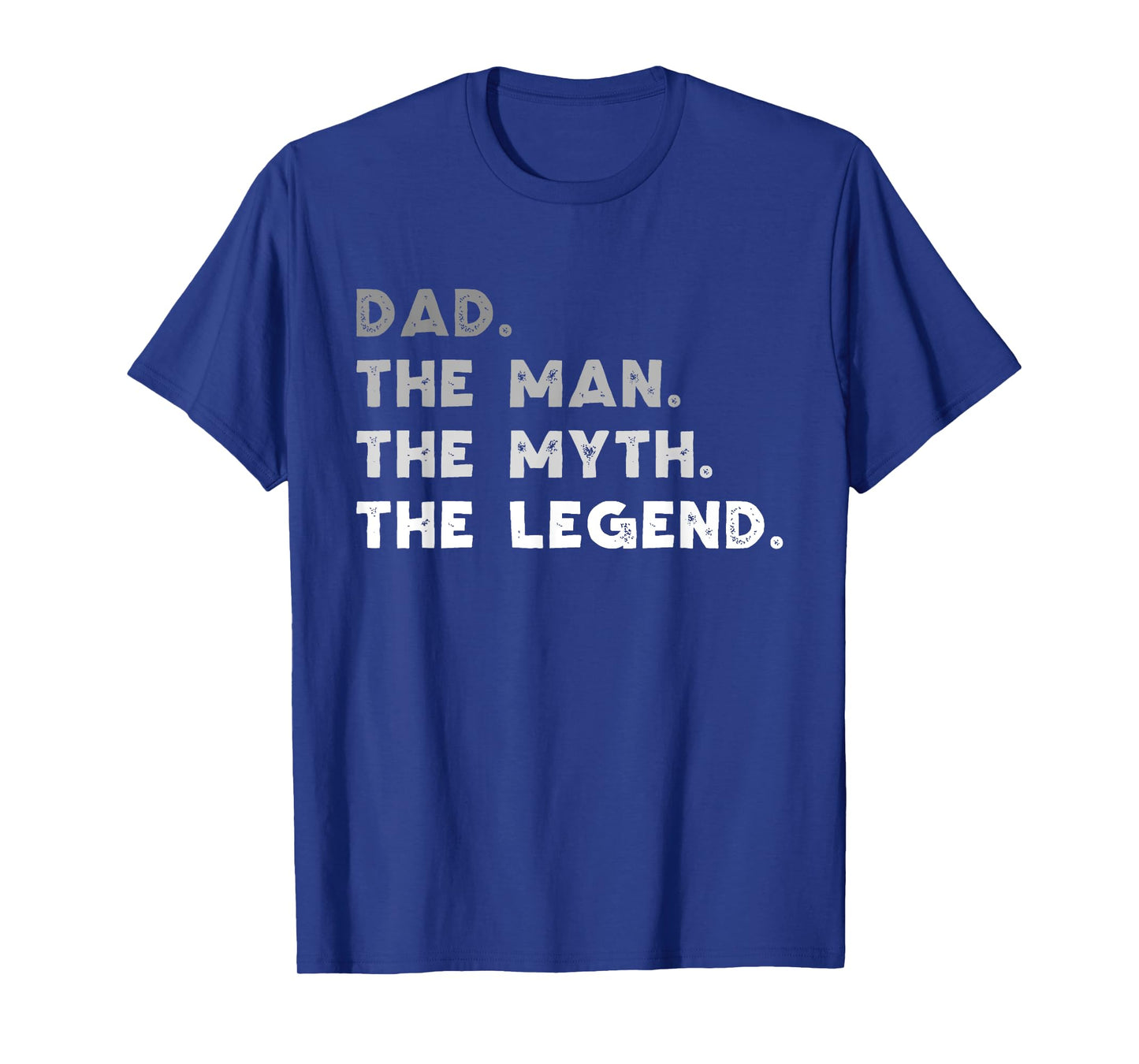 Dad The Man The Myth The Legend Funny T-Shirt