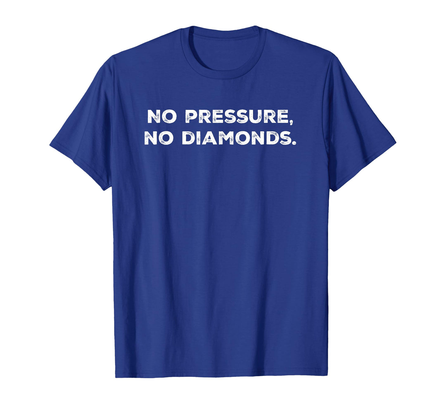 No pressure, no diamonds Funny T-Shirt