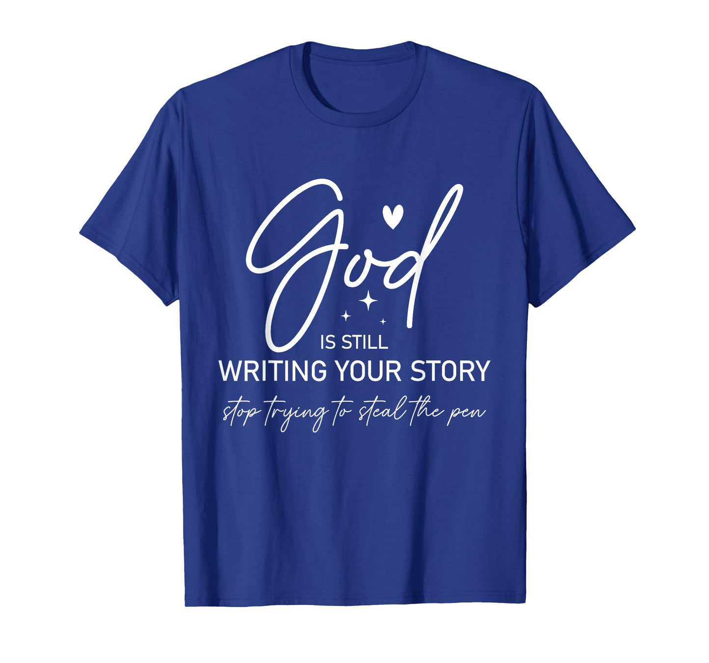 God Is Still Writing Your Story Stop Stealing the Pen T-Shirt