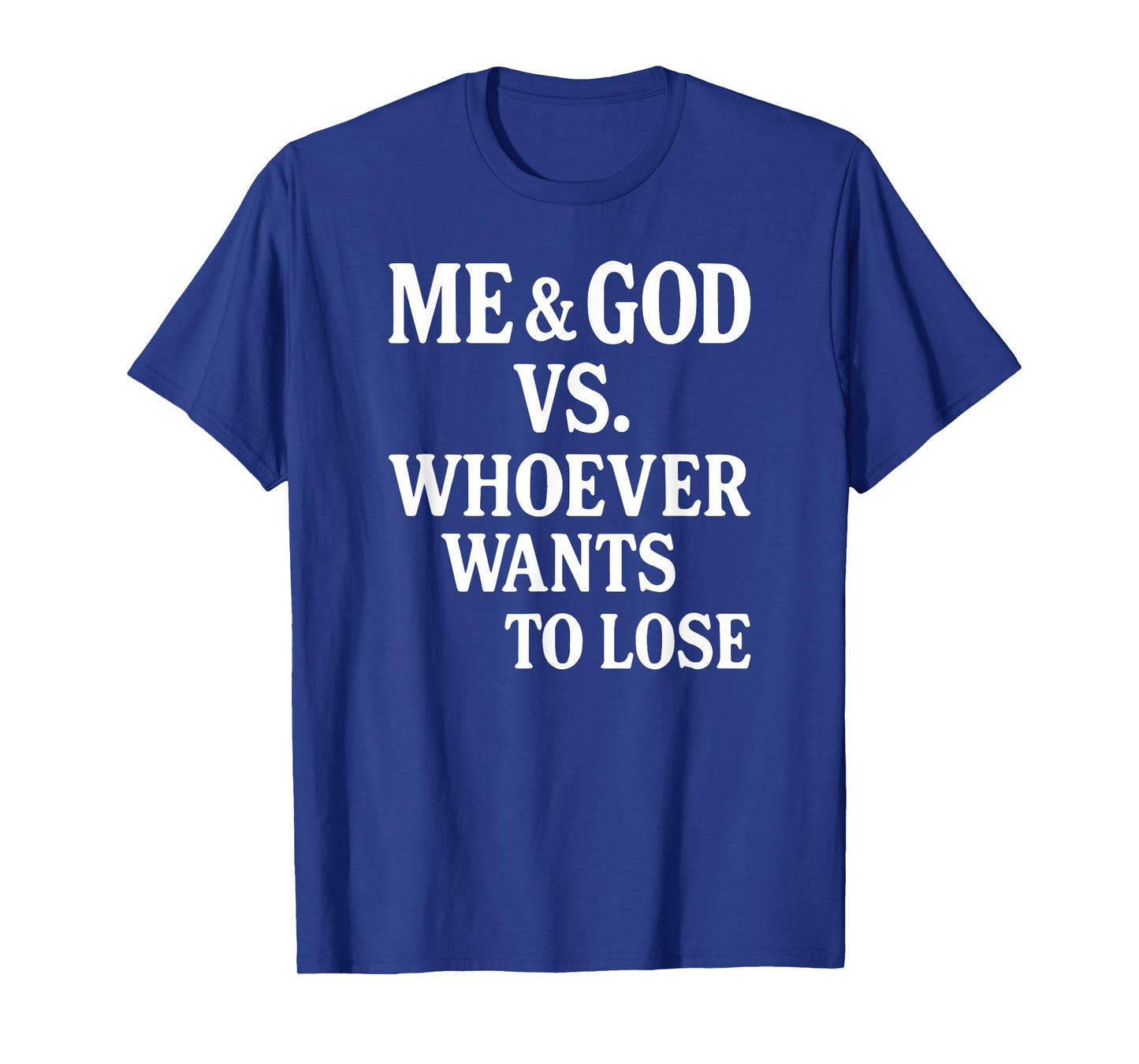 Me And God Vs Whoever Wants To Lose T-Shirt