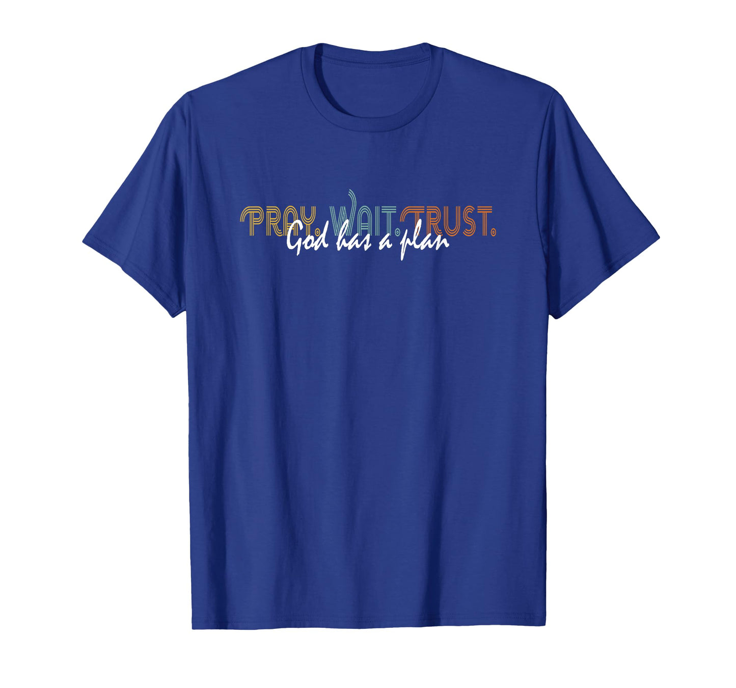 Pray Wait Trust God Has A Plan Christian Gifts Bible Verse T-Shirt