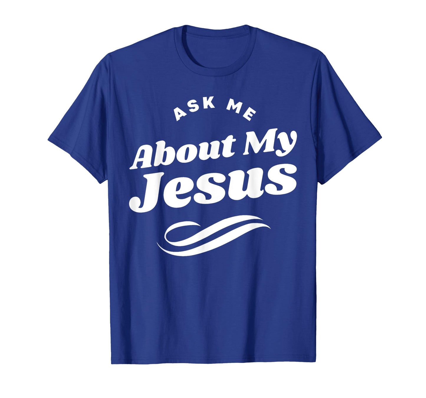 Funny Ask Me About My Jesus Christian White Letters T-Shirt