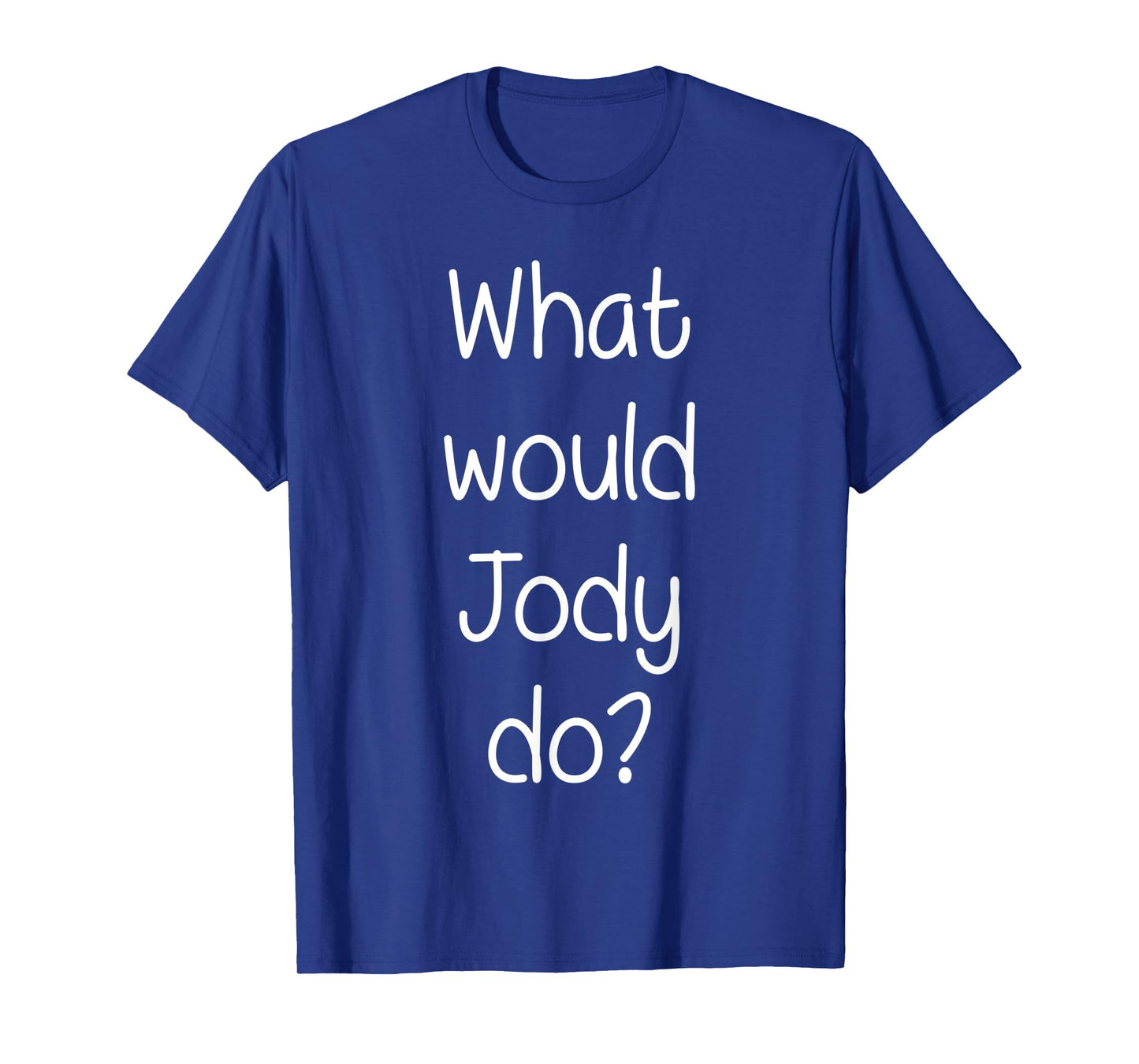 What Would JODY Do Funny Personalized Name Women Gift Idea T-Shirt