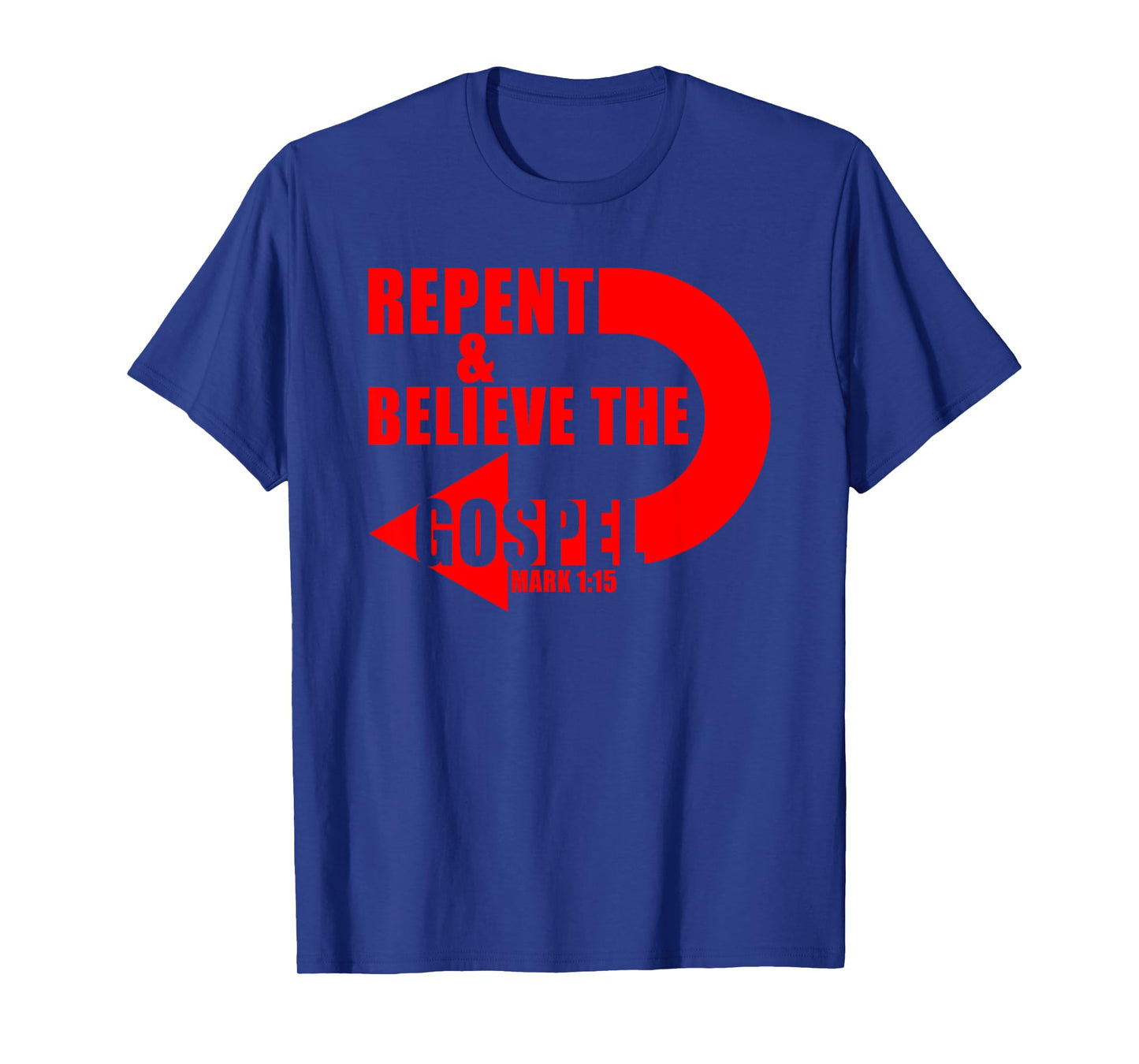 Repent & Believe the Gospel: Jesus Christian Faith Verses T-Shirt