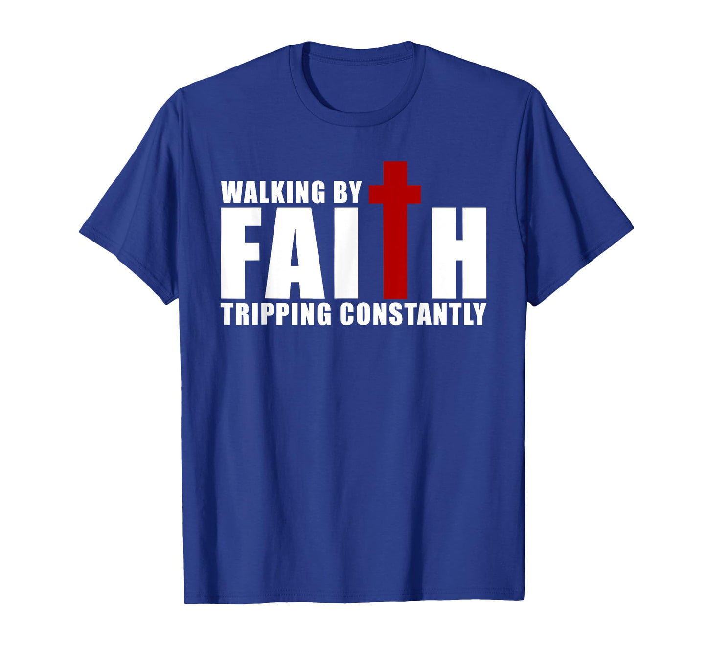 Walking by Faith Tripping Constantly Christian Religious T-Shirt
